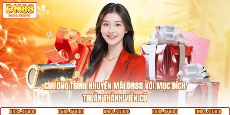 Chương trình khuyến mãi DN88 với mục đích tri ân thành viên cũ